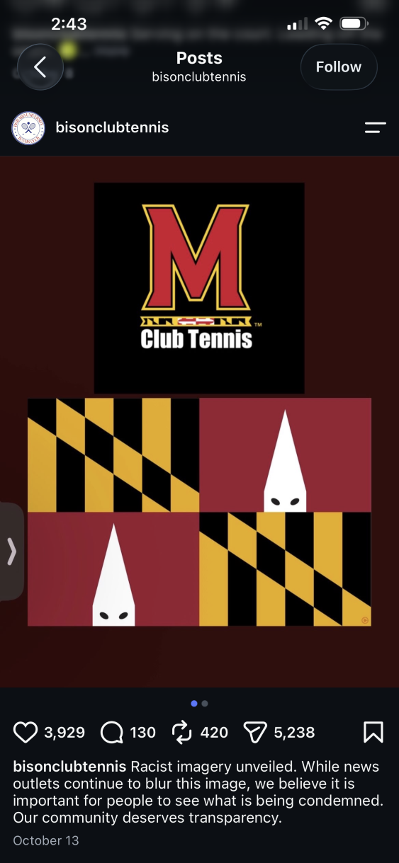 Screenshot of a Howard University club tennis team Instagram post dated October 13, 2026. The post shows the University of Maryland Tennis Club logo above an altered Maryland flag graphic. The Maryland flag is altered to show two  Ku Klux Klan hoods, one on the lower left quadrant of the flag and another one on the upper right quadrant of the flag. The hoods replaced the cross bottony design on the flag. 